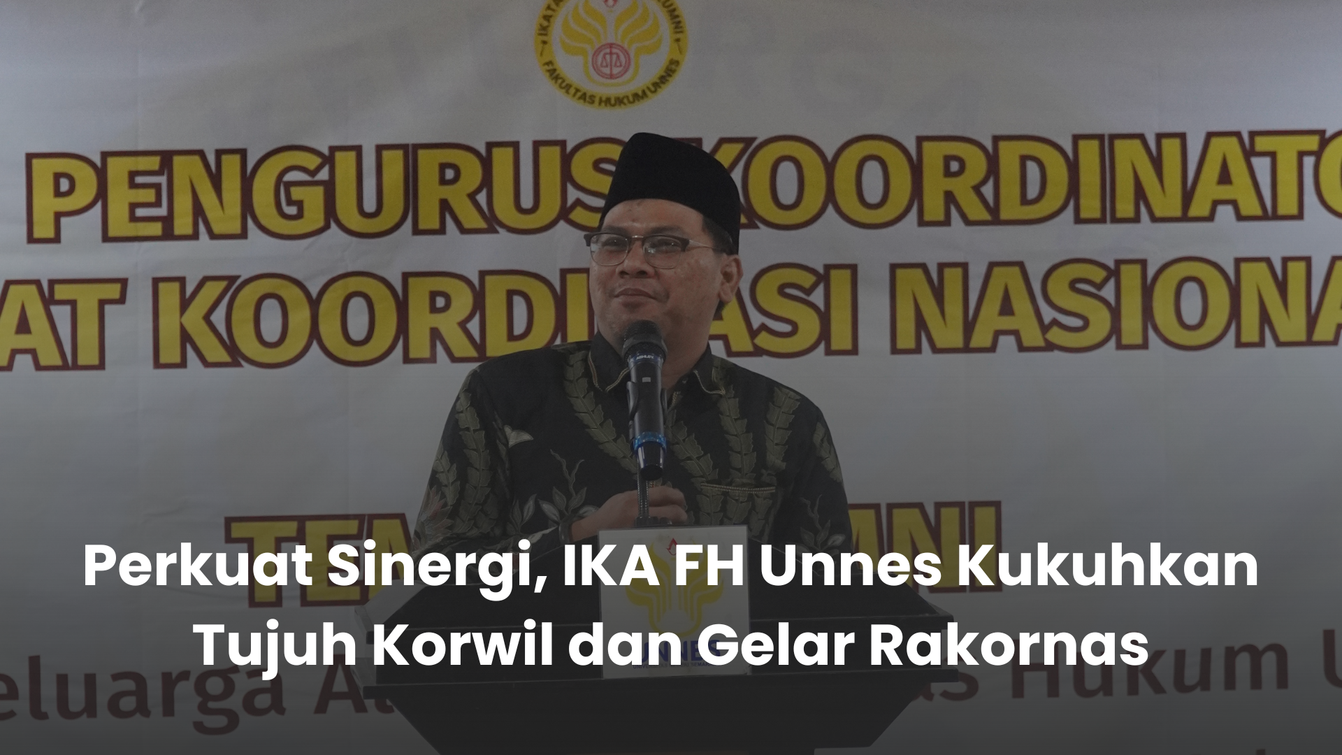 Perkuat Sinergi, IKA FH Unnes Kukuhkan Tujuh Korwil dan Gelar Rakornas