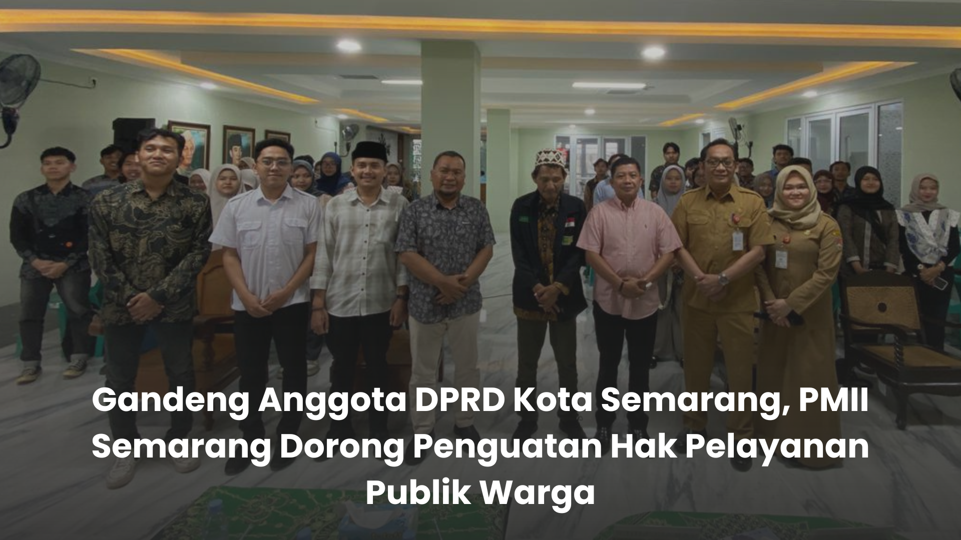 Gandeng Syaiful Bahri Anggota DPRD Kota Semarang , PMII Semarang Dorong Penguatan Hak Pelayanan Publik Warga